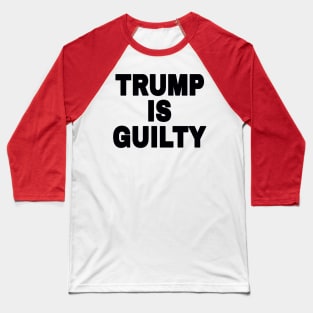 tRump IS GUILTY - Black - Front Baseball T-Shirt